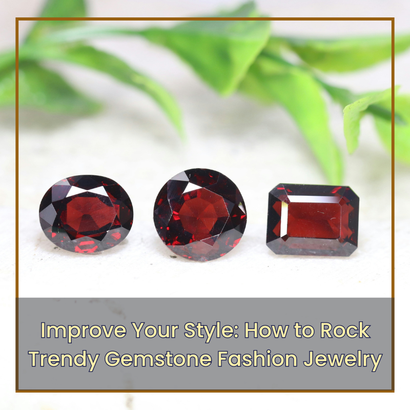 Improve Your Style: How to Rock Trendy Gemstone Fashion Jewelry